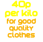 40p  per kilo for good quality clothes