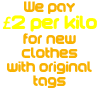 We pay  £2 per kilo for new clothes with original tags